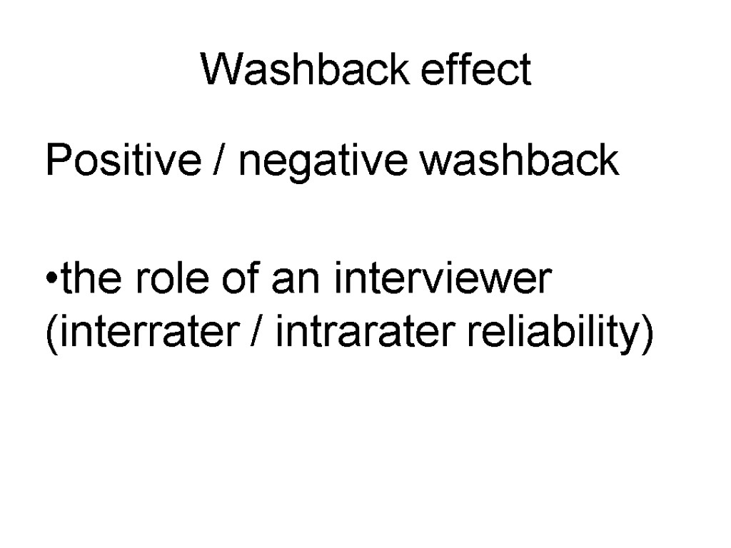 Washback effect Positive / negative washback the role of an interviewer (interrater / intrarater